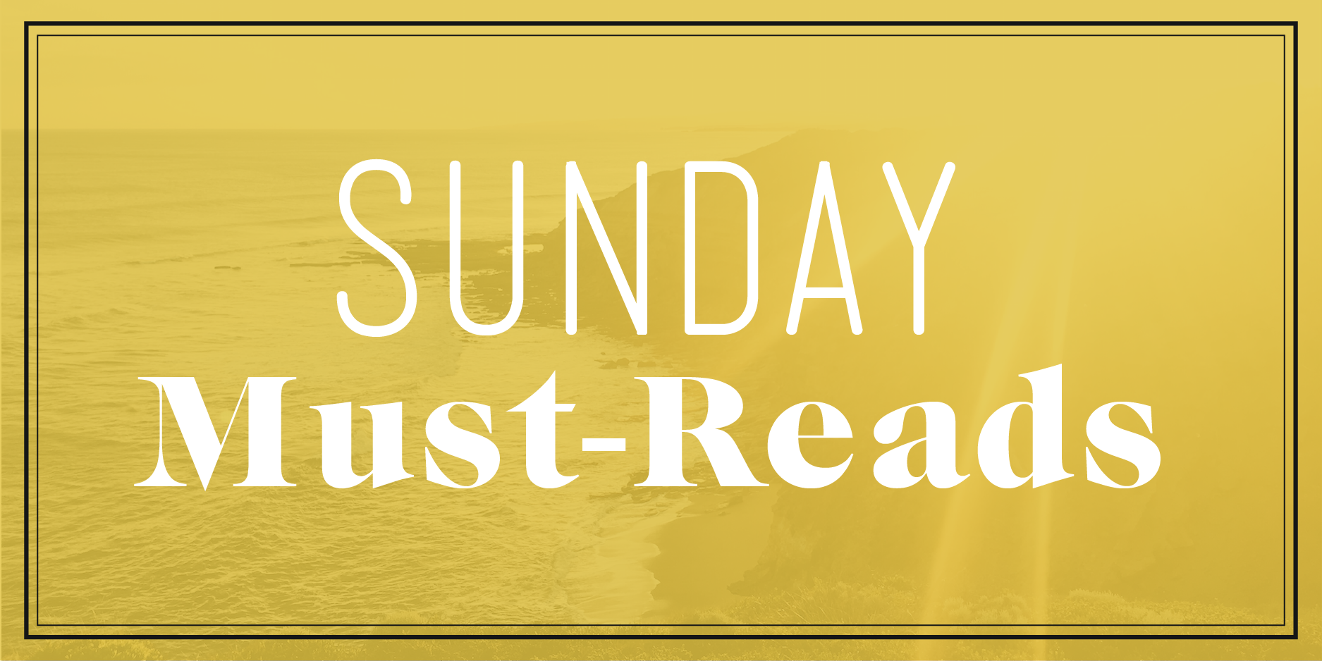 Sunday Must Reads Banner