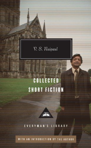Collected Short Fiction of V. S. Naipaul (Everyman's Library Contemporary Classics Series Book 334)