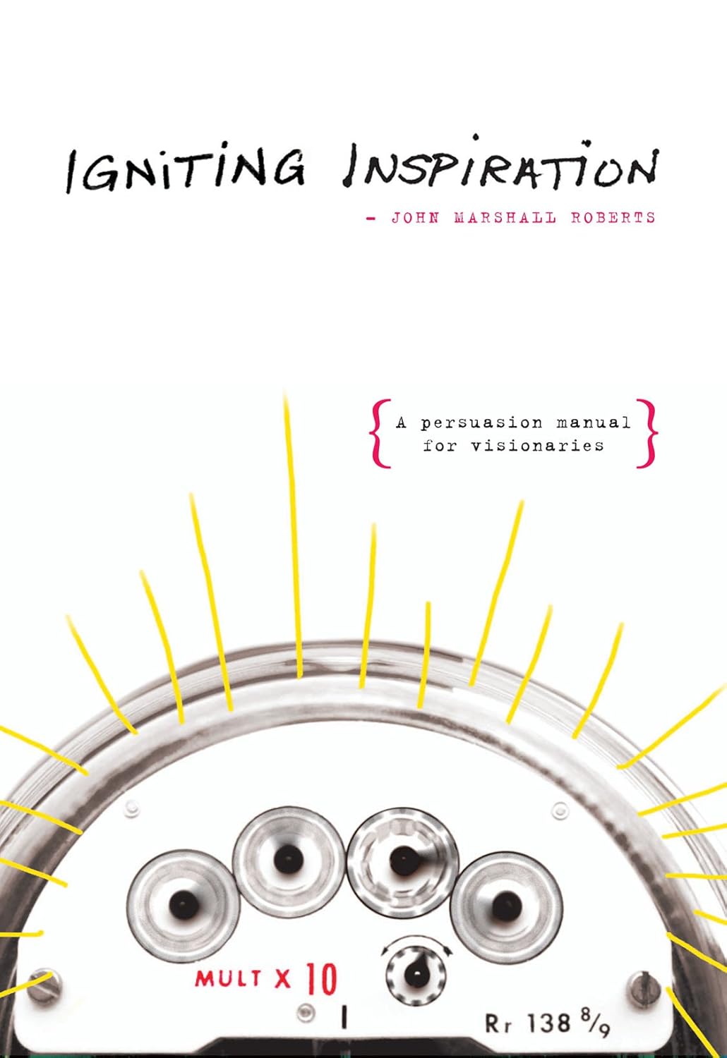 Igniting Inspiration: A Persuasion Manual for Visionaries