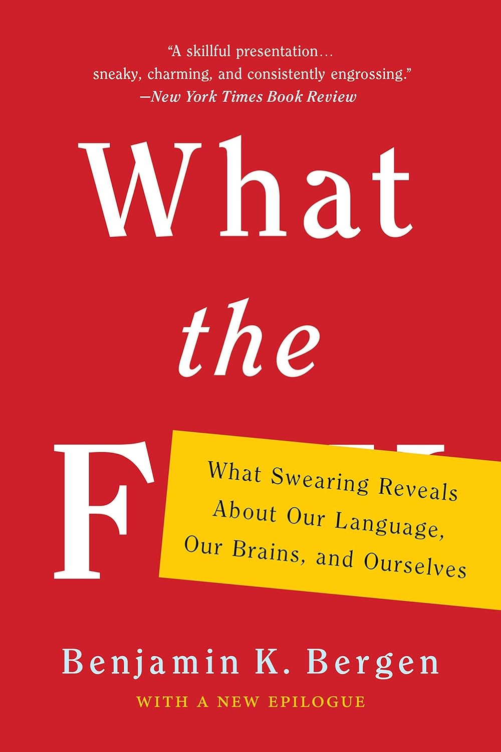 What the F: What Swearing Reveals About Our Language, Our Brains, and Ourselves