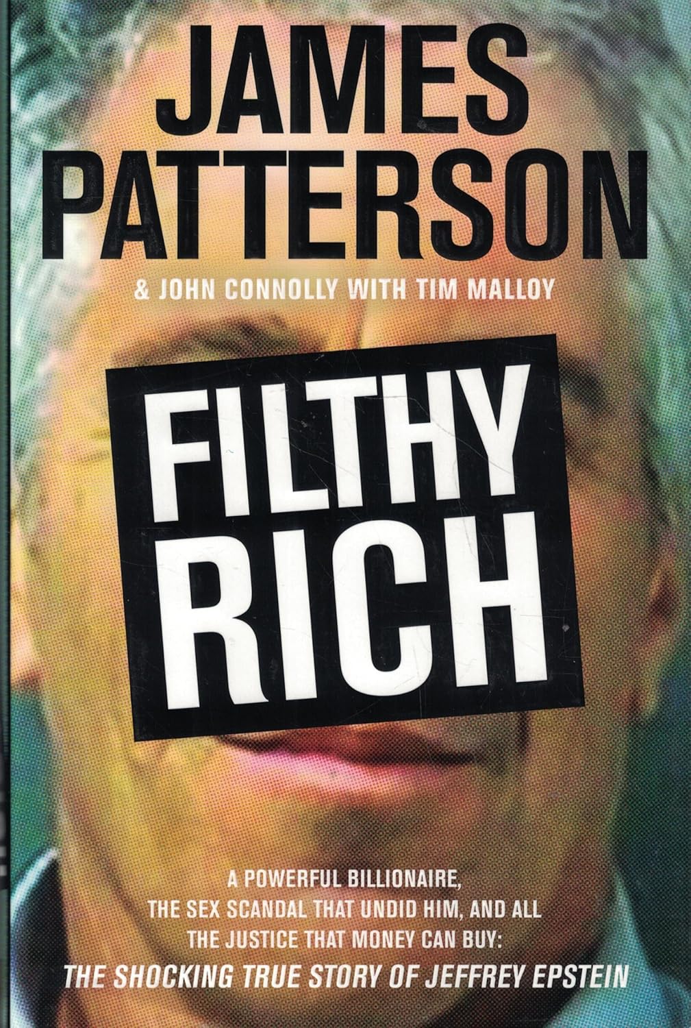 Filthy Rich: A Powerful Billionaire, the Sex Scandal that Undid Him, and All the Justice that Money Can Buy - The Shocking True Story of Jeffrey Epstein