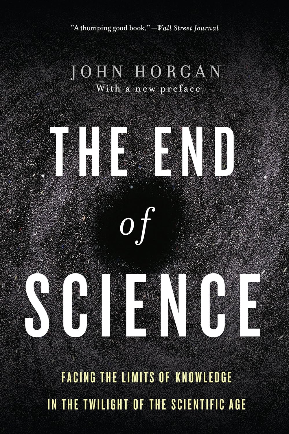 The End Of Science: Facing The Limits Of Knowledge In The Twilight Of The Scientific Age (Helix Books)